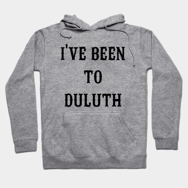 I've Been To Duluth Hoodie by AngryMongoAff